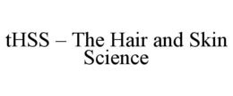 THSS â THE HAIR AND SKIN SCIENCE