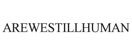 AREWESTILLHUMAN
