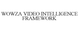 WOWZA VIDEO INTELLIGENCE FRAMEWORK