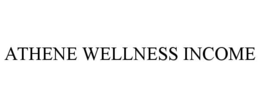 ATHENE WELLNESS INCOME