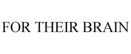 FOR THEIR BRAIN