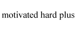 MOTIVATED HARD PLUS