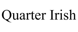 QUARTER IRISH