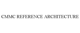 CMMC REFERENCE ARCHITECTURE