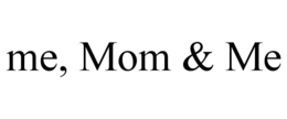 ME, MOM & ME