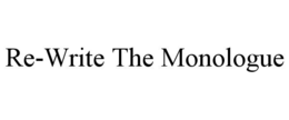 RE-WRITE THE MONOLOGUE