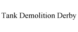 TANK DEMOLITION DERBY