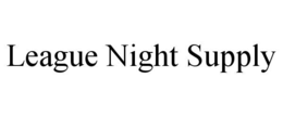 LEAGUE NIGHT SUPPLY