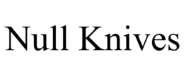 NULL KNIVES