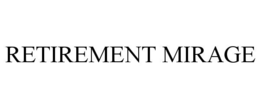 RETIREMENT MIRAGE