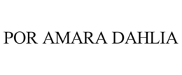 POR AMARA DAHLIA
