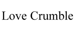 LOVE CRUMBLE