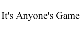 IT'S ANYONE'S GAME