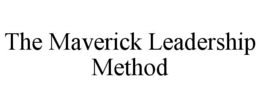 THE MAVERICK LEADERSHIP METHOD