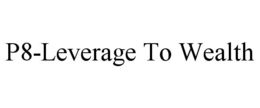 P8-LEVERAGE TO WEALTH