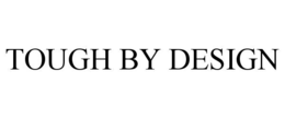 TOUGH BY DESIGN