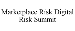 MARKETPLACE RISK DIGITAL RISK SUMMIT