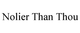 NOLIER THAN THOU