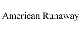 AMERICAN RUNAWAY