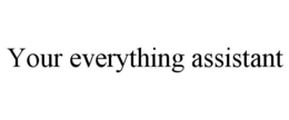 YOUR EVERYTHING ASSISTANT