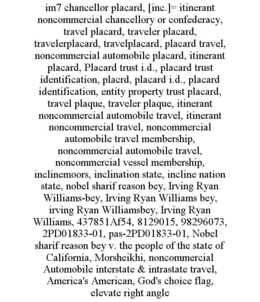 IM7 CHANCELLOR PLACARD, [INC.]= ITINERANT NONCOMMERCIAL CHANCELLORY OR CONFEDERACY, TRAVEL PLACARD, TRAVELER PLACARD, TRAVELERPLACARD, TRAVELPLACARD, PLACARD TRAVEL, NONCOMMERCIAL AUTOMOBILE PLACARD,