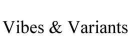 VIBES & VARIANTS