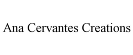 ANA CERVANTES CREATIONS