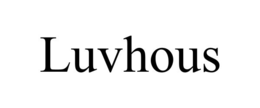 LUVHOUS