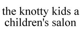 THE KNOTTY KIDS A CHILDREN'S SALON