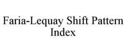FARIA-LEQUAY SHIFT PATTERN INDEX