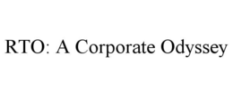 RTO: A CORPORATE ODYSSEY