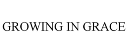 GROWING IN GRACE