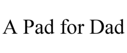 A PAD FOR DAD