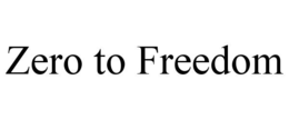 ZERO TO FREEDOM