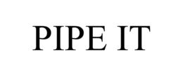 PIPE IT