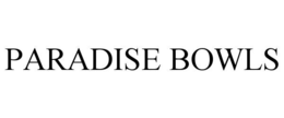PARADISE BOWLS