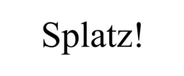 SPLATZ!