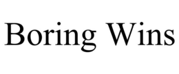 BORING WINS