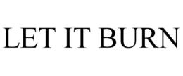 LET IT BURN