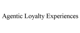 AGENTIC LOYALTY EXPERIENCES