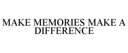 MAKE MEMORIES MAKE A DIFFERENCE