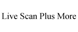 LIVE SCAN PLUS MORE