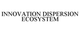INNOVATION DISPERSION ECOSYSTEM