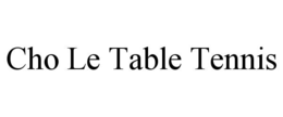 CHO LE TABLE TENNIS