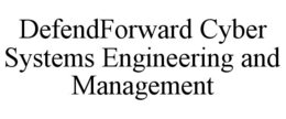 DEFENDFORWARD CYBER SYSTEMS ENGINEERING AND MANAGEMENT