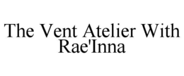 THE VENT ATELIER WITH RAE'INNA