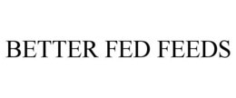 BETTER FED FEEDS