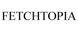 FETCHTOPIA