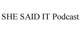 SHE SAID IT PODCAST
