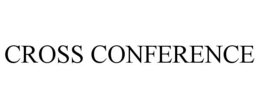 CROSS CONFERENCE